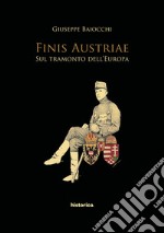 Finis Austriae. Sul tramonto dell'Europa libro