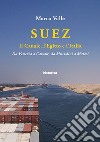 Suez. Il canale, l'Egitto e l'Italia. Da Venezia a Cavour, da Mussolini a Mattei libro