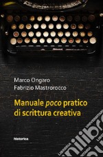 Manuale poco pratico di scrittura creativa libro