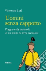 Uomini senza cappotto. Viaggio nella memoria di un lembo di terra salmastro libro