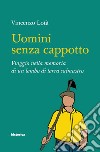 Uomini senza cappotto. Viaggio nella memoria di un lembo di terra salmastro libro