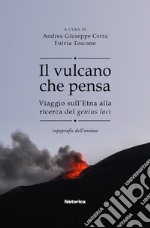 Il vulcano che pensa. Viaggio sull'Etna alla ricerca del genius loci. Topografie dell'anima libro