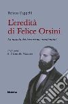 L'eredità di Felice Orsini. La nascita del terrorismo occidentale? libro