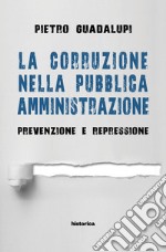 La corruzione nella pubblica amministrazione. Prevenzione e repressione libro