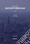 Racconti bresciani. Vol. 1 libro di Filippini V. (cur.)