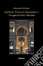 Galleria Vittorio Emanuele. Un sogno di vetro e d'acciaio libro