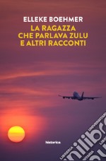 La ragazza che parlava Zulu e altri racconti libro