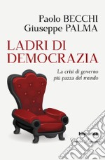 Ladri di democrazia. La crisi di governo più pazza del mondo libro