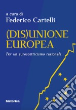 (Dis)Unione Europea. Per un euroscetticismo razionale libro