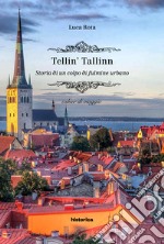 Tellin' Tallin. Storia di un colpo di fulmine urbano libro