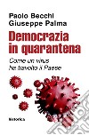 Democrazia in quarantena. Come un virus ha travolto il Paese libro di Becchi Paolo Palma Giuseppe