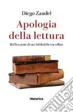 Apologia della lettura. Riflessioni di un bibliofilo incallito libro