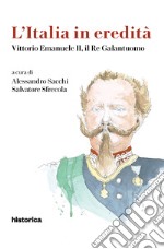 L'Italia in eredità. Vittorio Emanuele II, il Re Galantuomo
