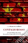 Contagio rosso. Perché l'Italia è diventata il cavallo di Troia della Cina in Occidente libro di Galietti F. (cur.)