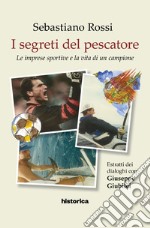 I segreti del pescatore. Le imprese sportive e la vita di un grande campione libro