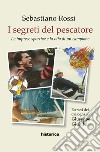 I segreti del pescatore. Le imprese sportive e la vita di un grande campione libro