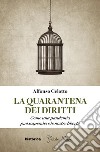 La quarantena dei diritti. Come una pandemia può sospendere le nostre libertà libro