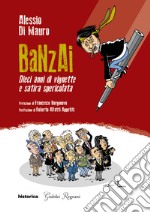 Banzai. Dieci anni di vignette e satira spericolata libro