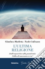 L'ultima religione. Dall'eugenetica alla pandemia: l'alba di una nuova era? libro