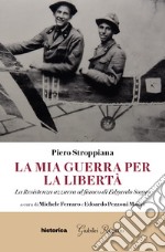 La mia guerra per la libertà. La resistenza azzurra al fianco di Edgardo Sogno