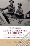 La mia guerra per la libertà. La resistenza azzurra al fianco di Edgardo Sogno libro