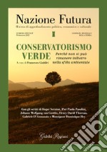 Nazione futura. Rivista di approfondimento politico, economico e culturale. Numero speciale Primavera 2021: Conservatorismo verde. Perché non si può rimanere indietro nella sfida ambientale libro