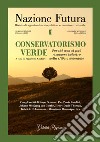 Nazione futura. Rivista di approfondimento politico, economico e culturale. Numero speciale Primavera 2021: Conservatorismo verde. Perché non si può rimanere indietro nella sfida ambientale libro di Giubilei F. (cur.)