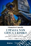 L'Italia non gioca a risiko. Il ruolo delle Forze armate nella sfida geopolitica contemporanea libro di Cannella Giampiero