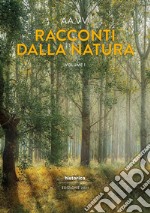 Racconti dalla natura. Edizione 2021. Vol. 1 libro