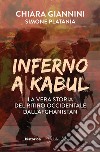 Inferno a Kabul. La vera storia del ritiro occidentale dall'Afghanistan libro