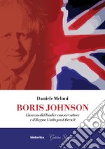 Boris Johnson. L'ascesa del leader conservatore e il Regno Unito post Brexit libro