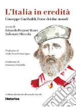 Giuseppe Garibaldi, l'eroe dei due mondi