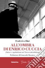 All'ombra di Enrico Cuccia. Potere e capitalismo nel Novecento italiano libro