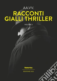 Racconti gialli thriller 2022. Vol. 2 libro
