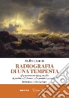 Radiografia di una tempesta. Il triennio che ha stravolto la politica italiana e gli equilibri mondiali libro di Amata Andrea