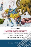 Imperi (in)finiti. Russia, Turchia, Francia, Regno Unito in lotta contro il destino libro