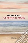 Ci pensa il mare libro di Bonso Andrea