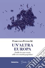 Un'altra Europa. Dalla tecnocrazia alla sovranità popolare