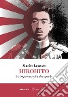 Hirohito. Un imperatore fra due epoche libro di Lazzaro Alarico