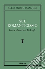 Sul romanticismo. Lettera al marchese d'Azeglio libro