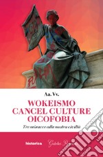 Wokeismo cancel culture oicofobia. Tre minacce alla nostra civiltà libro