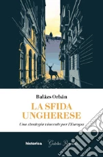 La sfida ungherese. Una strategia vincente per l'Europa libro