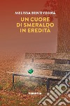 Un cuore di smeraldo in eredità libro