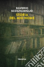 Storia del mio nome libro