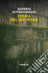 Storia del mio nome libro di Scognamiglio Silverio