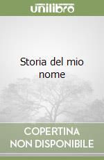 Storia del mio nome libro