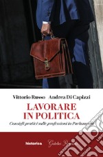 Lavorare in politica. Consigli pratici sulle professioni in Parlamento