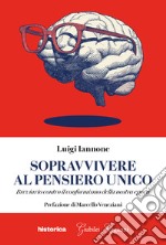 Sopravvivere al pensiero unico. Breviario contro il conformismo della nostra epoca libro