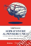 Sopravvivere al pensiero unico. Breviario contro il conformismo della nostra epoca libro di Iannone Luigi