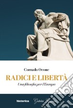 Radici e libertà. Una filosofia per l'Europa libro